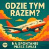 Gdzie tym razem? Na spontanie przez świat